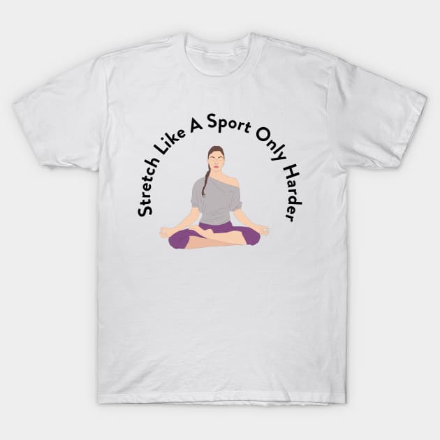 Cool Stretch Like A Sport Yoga T-Shirt by phughes1980